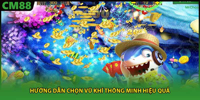 Hướng dẫn chọn vũ khí thông minh hiệu quả