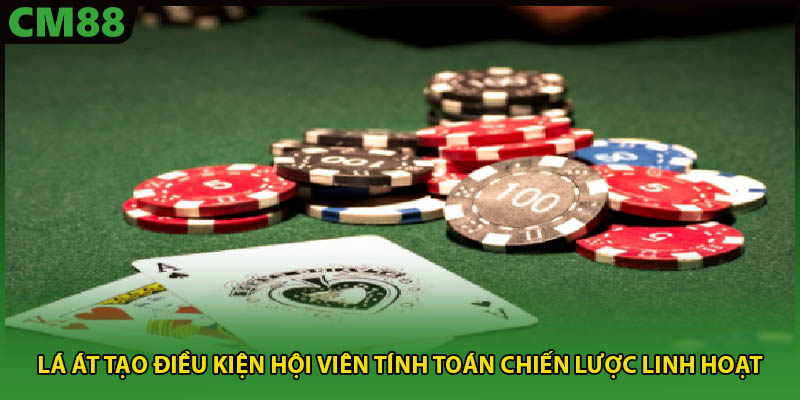 Lá Át tạo điều kiện hội viên tính toán chiến lược linh hoạt