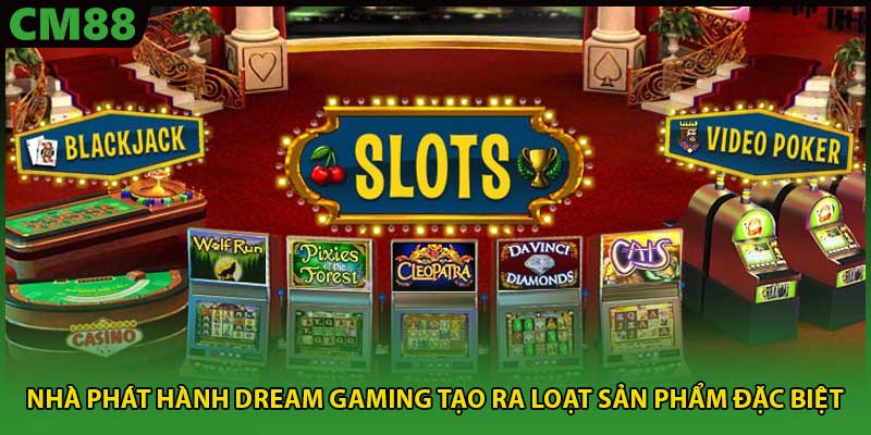 Nhà phát hành Dream Gaming tạo ra loạt sản phẩm đặc biệt